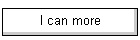 I can more