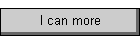 I can more