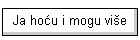 Ja ho�u i mogu vi�e